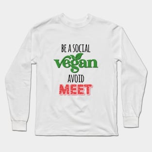 Be a Social Vegan, Avoid Meet Long Sleeve T-Shirt